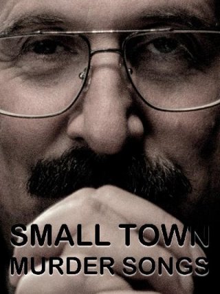 Locandina di Small Town Murder Songs (2010)